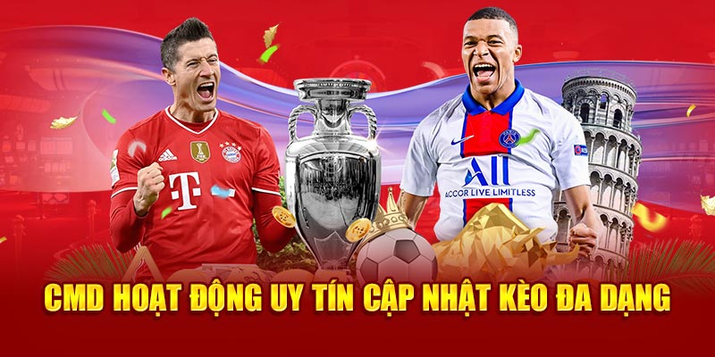CMD hoạt động uy tín cập nhật kèo đa dạng